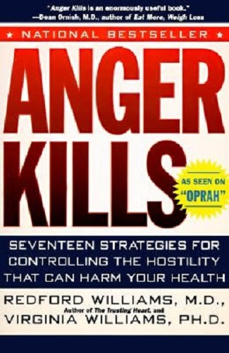 Anger Kills 7 Strategies for Controlling The Hostility that can Harm Your Health